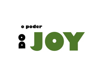 JOY
o poder
DO
 