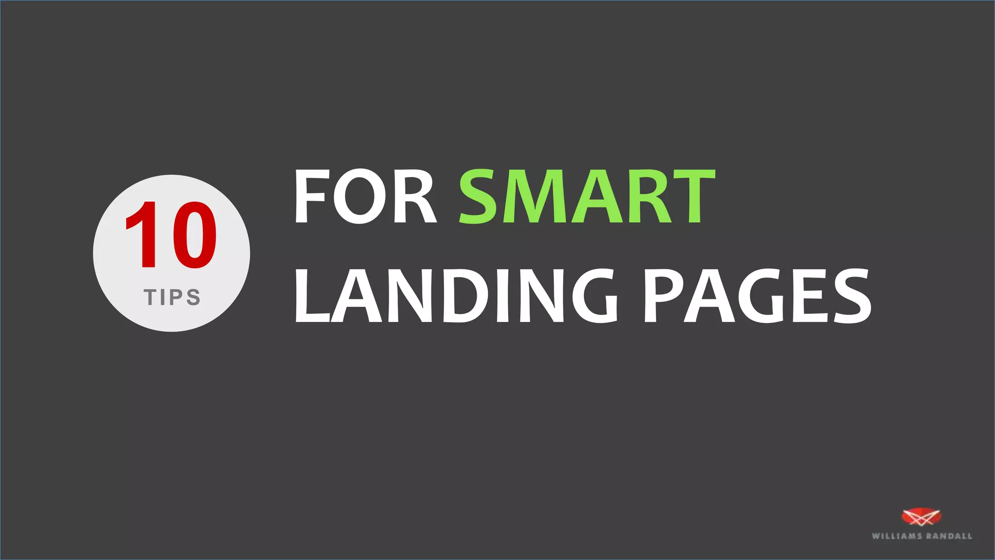 FOR SMART
LANDING PAGES
10TIPS
 