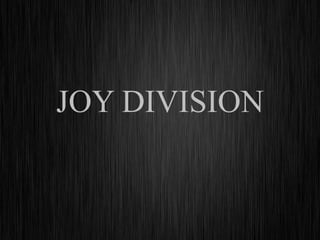JOY DIVISION
 