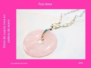 Puro Amor
Dona
de
cuarzo
rosa
en
cadena
de
acero
$850
Las piedras del Amor
 