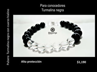 Para conocedores
Turmalina negra
Pulsera
Turmalina
negra
con
cuarzo
hialino
$1,190
Alta protección
 