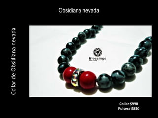 Obsidiana nevada
Collar
de
Obsidiana
nevada
Collar $990
Pulsera $850
 