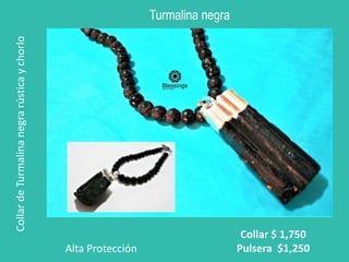 Turmalina negra
Collar
de
Turmalina
negra
rústica
y
chorlo
Collar $ 1,750
Pulsera $1,250
Alta Protección
 