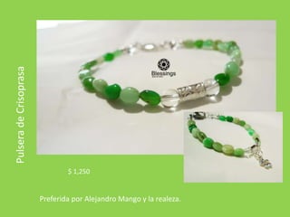 Pulsera
de
Crisoprasa
$ 1,250
Preferida por Alejandro Mango y la realeza.
 