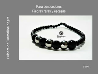 Para conocedores
Piedras raras y escasas
Pulsera
de
Turmalina
negra
$ 990
 