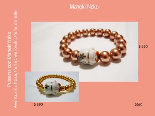 Maneki Neko
Pulseras
con
Maneki
Neko
Aventurina
Rosa,
Perla
Swarovski,
Perla
dorada
$ 550
$ 390 $550
 