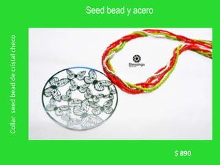 Seed bead y acero
Collar
seed
bead
de
cristal
checo
$ 890
 
