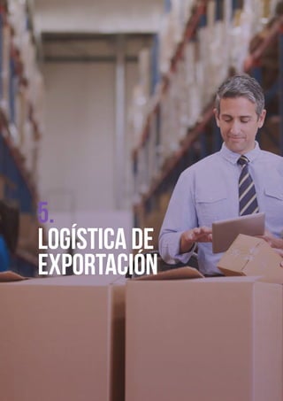 Logística de
Exportación
5.
 