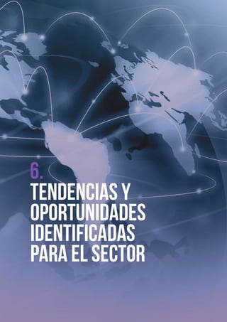 Tendencias y
Oportunidades
identificadas
para el sector
6.
 