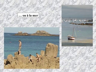 …  ou à la mer 