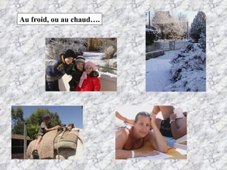 Au froid, ou au chaud…. 