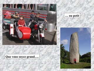 Que vous soyez grand…. …  ou petit 