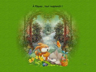 À Pâques , tout resplendit ! 