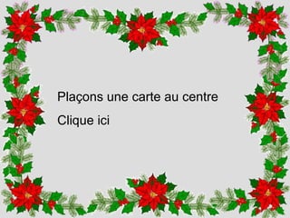 Plaçons  une carte au centre Clique ici 