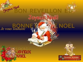 BON REVEILLON ET

       BONNE FETE DE NOEL
Je vous souhaite
 