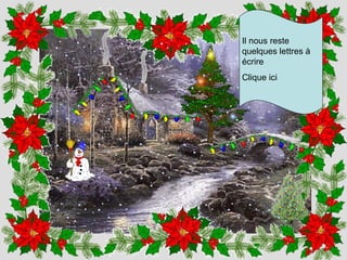 Il nous reste
quelques lettres à
écrire
Clique ici
 