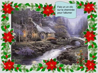 Fais un un clic
sur la cheminée
pour l’allumer
 