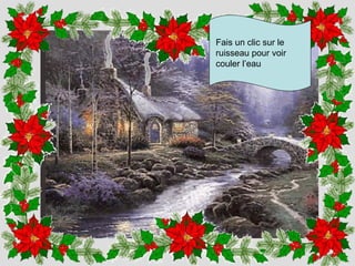 Fais un clic sur le
ruisseau pour voir
couler l’eau
 