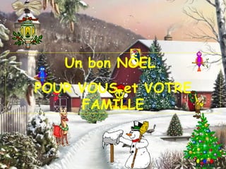Un bon NÖEL
POUR VOUS et VOTRE
FAMILLE
 