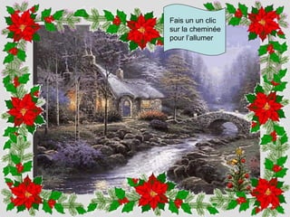 Fais un un clic sur la cheminée pour l’allumer 