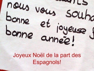 Joyeux Noël de la part des
       Espagnols!
 