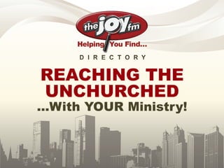 D I R E C T O R Y


REACHING THE
UNCHURCHED
…With YOUR Ministry!
 