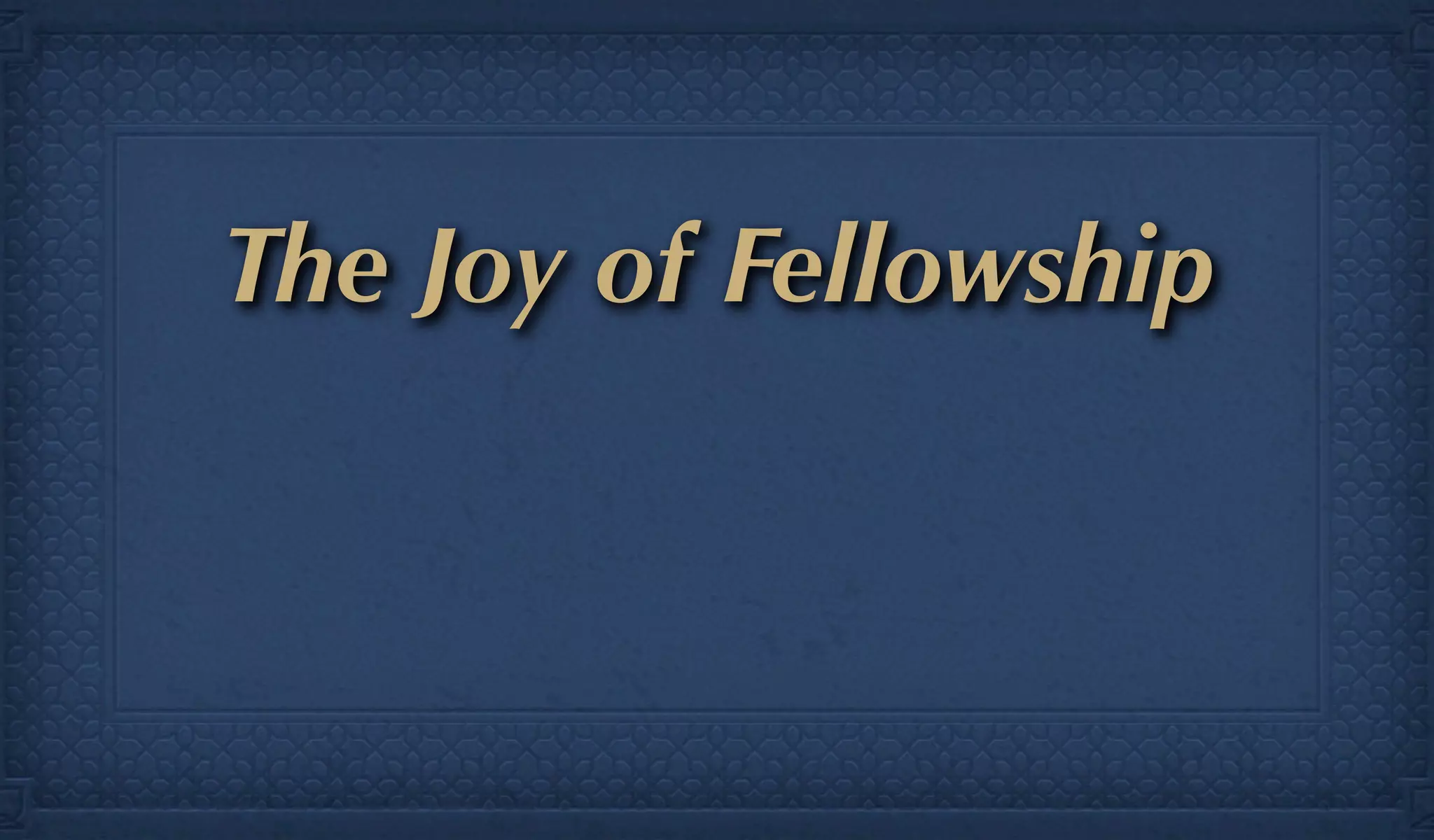 The Joy of Fellowship
 