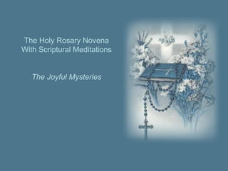 The Holy Rosary Novena
With Scriptural Meditations


   The Joyful Mysteries
 