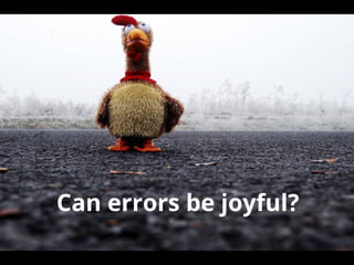 Can errors be joyful?
 