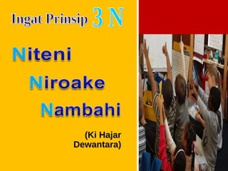 (Ki Hajar
Dewantara)
 