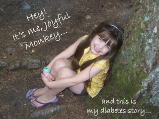 and this is
my diabetes story…
 