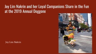 Joy Lim Nakrin and her Loyal Companions Share in the Fun
at the 2019 Annual Doggone
Joy Lim Nakrin
 