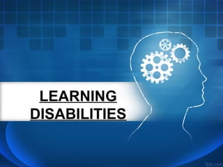 LEARNING
DISABILITIES
 