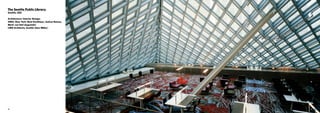 40 41
The Seattle Public Library.
Seattle, USA
Architecture/Interior Design:
OMA, New York (Rem Koolhaas, Joshua Ramus,
Mark von Hof-Zogrotzki)
LMN Architects, Seattle (Sam Miller)
 