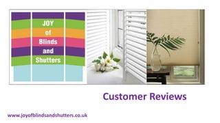 Customer Reviews
www.joyofblindsandshutters.co.uk
 