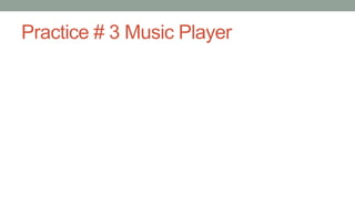 Practice # 3 Music Player
 