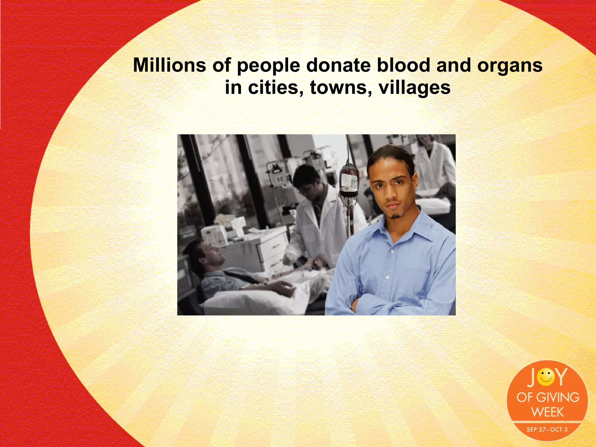 Millions of people donate blood and organs in cities, towns, villages 