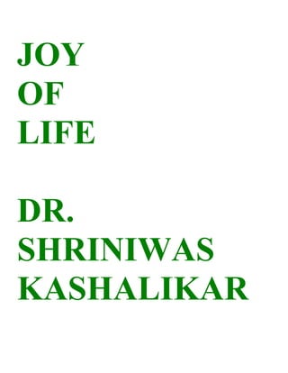 JOY
OF
LIFE

DR.
SHRINIWAS
KASHALIKAR
 