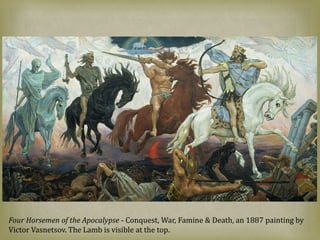 Four Horsemen of the Apocalypse - Conquest, War, Famine & Death, an 1887 painting by
Victor Vasnetsov. The Lamb is visible at the top.
 