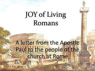 A letter from the Apostle
Paul to the people of the
church at Rome
 