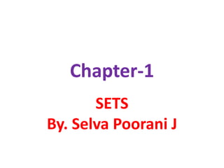 Chapter-1
SETS
By. Selva Poorani J
 