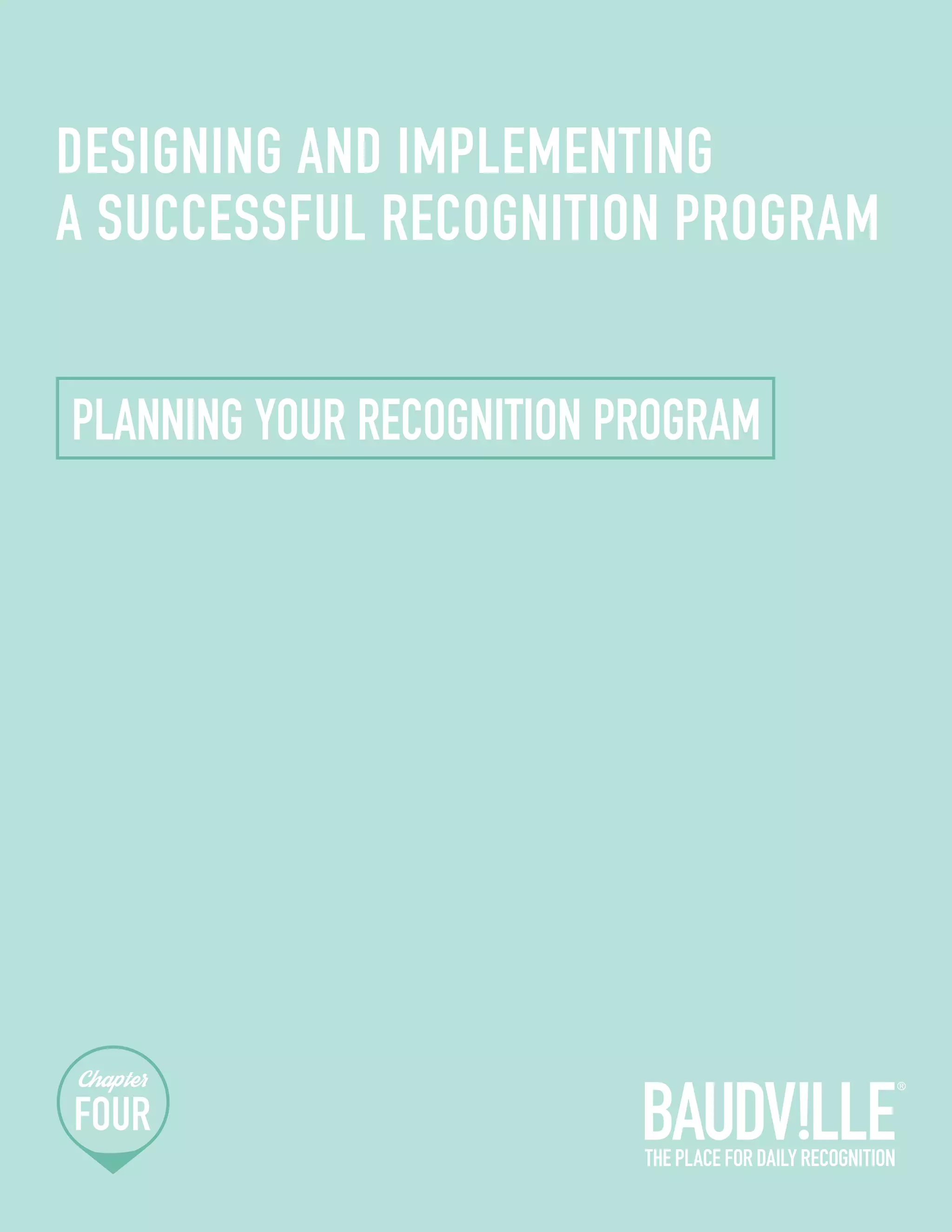 DESIGNING AND IMPLEMENTING 
A SUCCESSFUL RECOGNITION PROGRAM 
PLANNING YOUR RECOGNITION PROGRAM 
 