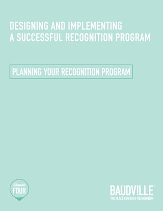 DESIGNING AND IMPLEMENTING 
A SUCCESSFUL RECOGNITION PROGRAM 
PLANNING YOUR RECOGNITION PROGRAM 
 
