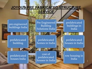 JOYOUS PRE FABRICATED STRUCTURE
SERVICE
pre engineered
buildings India
prefabricated
building
prefabricated
houses India
cost of
prefabricated
houses in India
prefabricated
homes in India
Pre Engineered
Building
Solutions India
prefabricated
buildings in
India
prefabricated
houses in India
row housing in
India
 