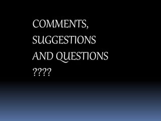 COMMENTS,
SUGGESTIONS
AND QUESTIONS
????
 