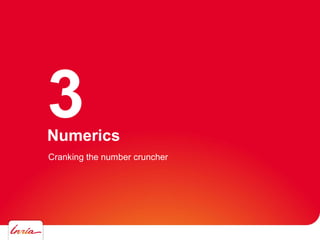 Numerics
3
Cranking the number cruncher
 