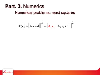 Part. 3. Numerics
Numerical problems: least squares
F(xf) = A.x - d = Al.xl + Af.xf - d
2 2
 