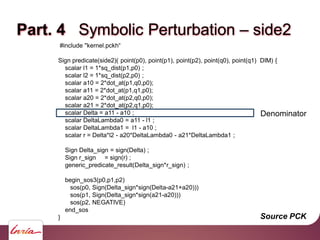 Part. 4 Symbolic Perturbation – side2
#include "kernel.pckh“
Sign predicate(side2)( point(p0), point(p1), point(p2), point...