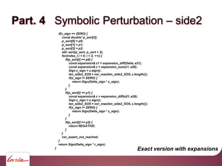 Part. 4 Symbolic Perturbation – side3
#include "kernel.pckh"
Sign predicate(side3)(
point(p0), point(p1), point(p2), point...