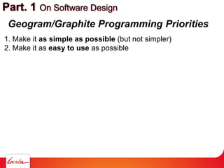 Part. 1 On Software Design
1. Make it as simple as possible (but not simpler)
2. Make it as easy to use as possible
Geogra...